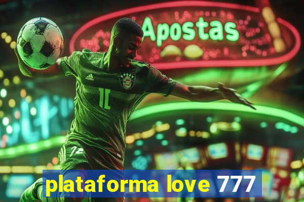 plataforma love 777